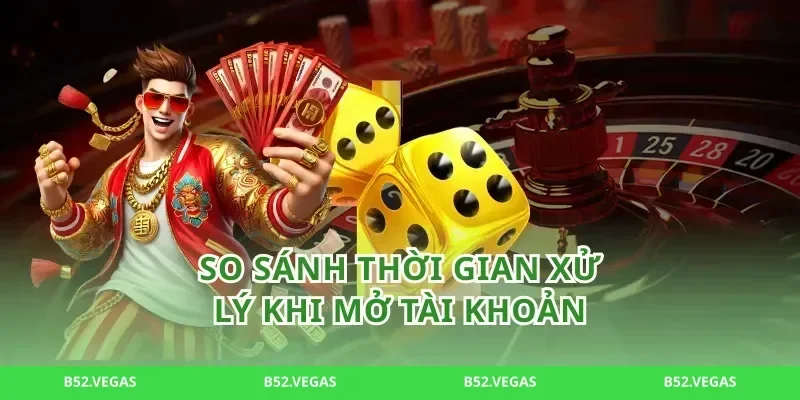 So sánh thời gian xử lý khi mở tài khoản
