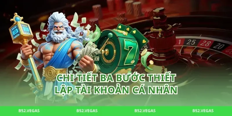 Chi tiết ba bước thiết lập tài khoản cá nhân