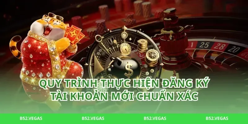 Quy trình thực hiện đăng ký tài khoản mới chuẩn xác