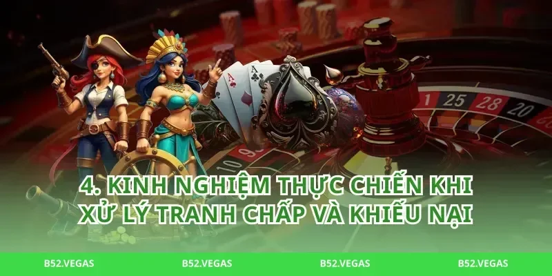 4. Kinh nghiệm thực chiến khi xử lý tranh chấp và khiếu nại