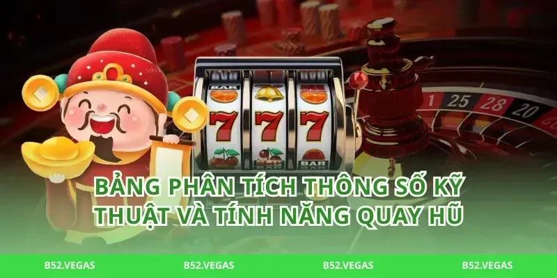 Bảng phân tích thông số kỹ thuật và tính năng quay hũ