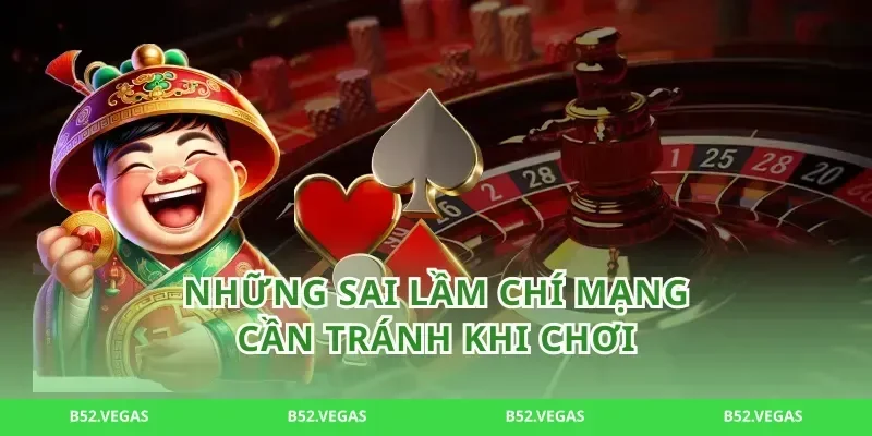Những sai lầm chí mạng cần tránh khi chơi