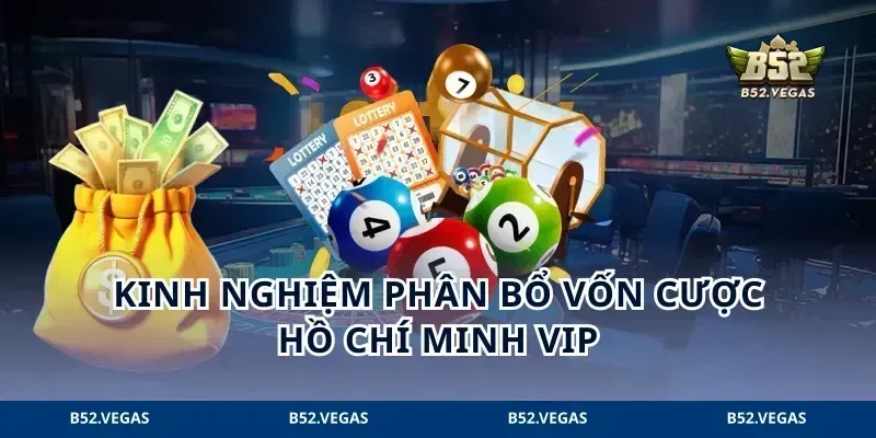Kinh nghiệm phân bổ vốn cược Hồ Chí Minh VIP