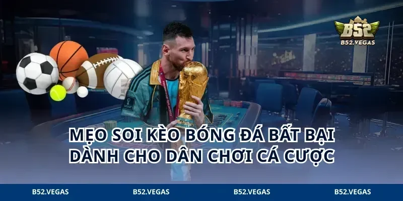 Mẹo Soi Kèo Bóng Đá Bất Bại Dành Cho Dân Chơi Cá Cược