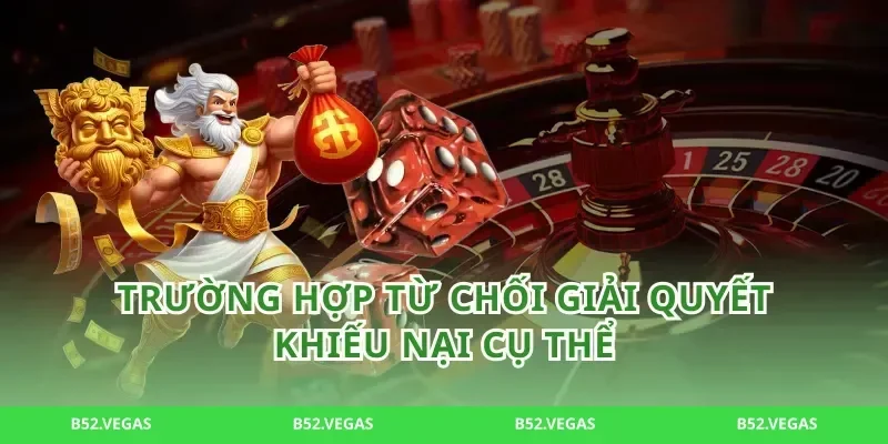 Trường Hợp Từ Chối Giải Quyết Khiếu Nại Cụ Thể
