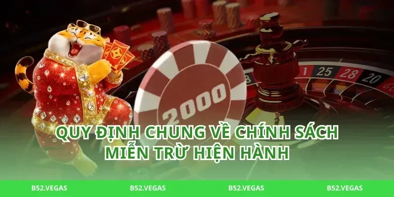 Quy Định Chung Về Chính Sách Miễn Trừ Hiện Hành