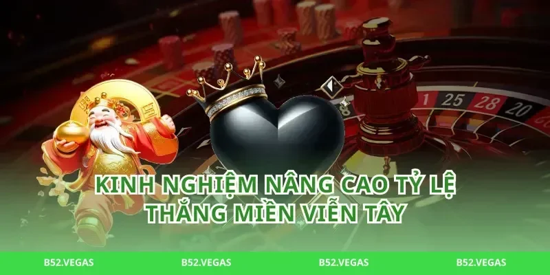 Kinh nghiệm nâng cao tỷ lệ thắng miền viễn tây