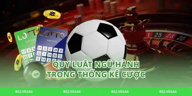 Quy luật ngũ hành trong thống kê cược