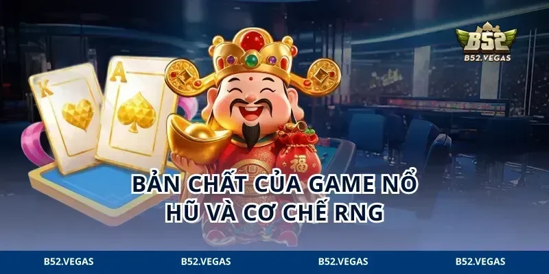 Bản chất của game Nổ hũ và cơ chế RNG