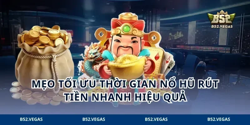 Mẹo tối ưu thời gian nổ hũ rút tiền nhanh hiệu quả
