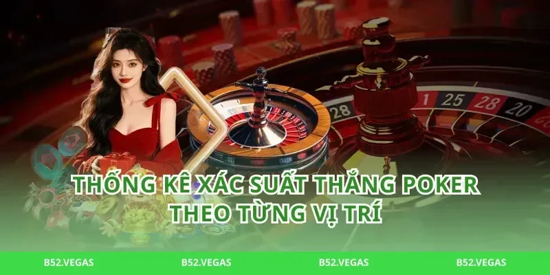 Thống Kê Xác Suất Thắng poker Theo Từng Vị Trí