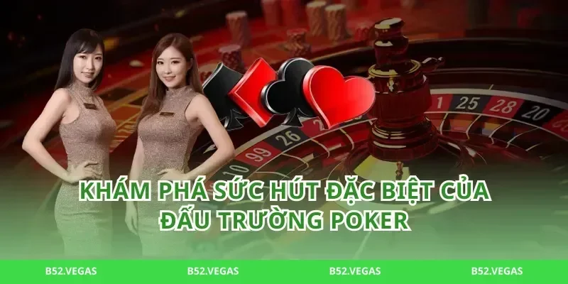 Khám Phá Sức Hút Đặc Biệt Của Đấu Trường poker