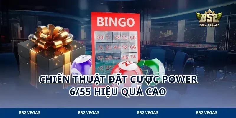 Chiến thuật đặt cược Power 6/55 hiệu quả cao