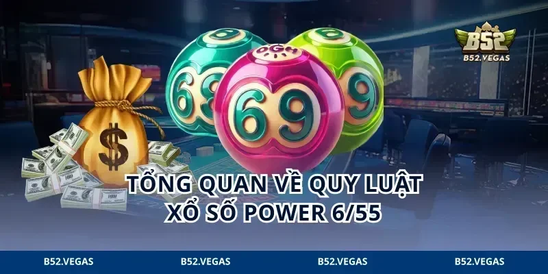 Tổng quan về quy luật xổ số Power 6/55