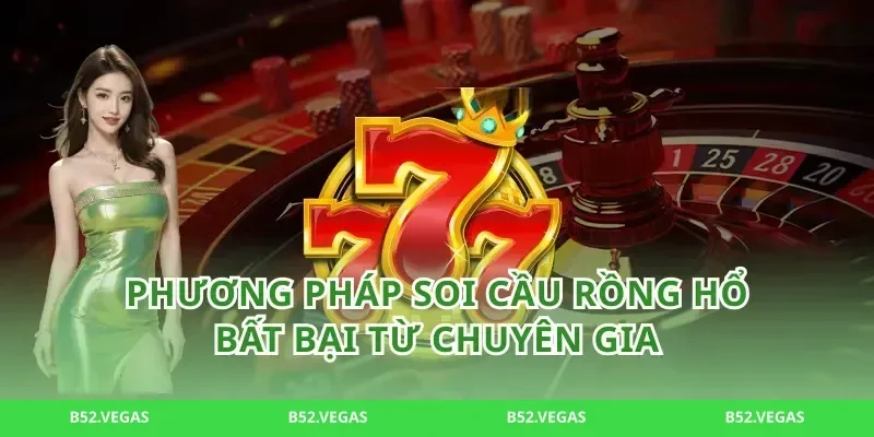 Phương Pháp Soi Cầu Rồng Hổ Bất Bại Từ Chuyên Gia