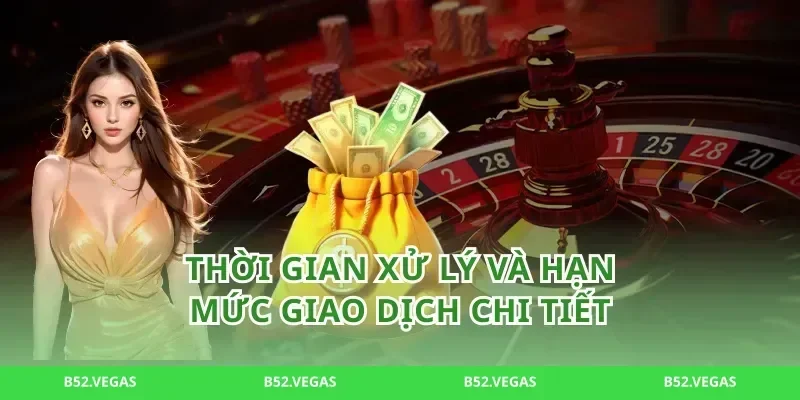 Thời Gian Xử Lý Và Hạn Mức Giao Dịch Chi Tiết