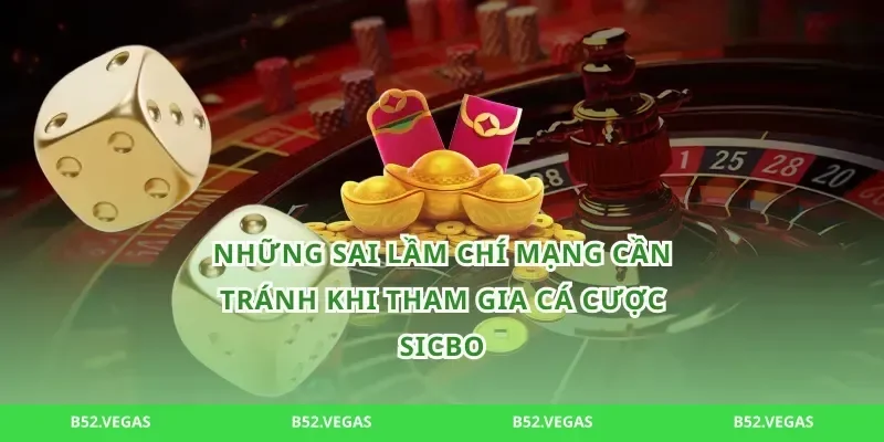 Những sai lầm chí mạng cần tránh khi tham gia cá cược sicbo
