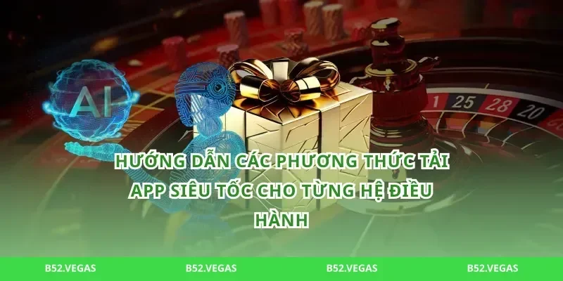 Hướng dẫn các phương thức tải app siêu tốc cho từng hệ điều hành