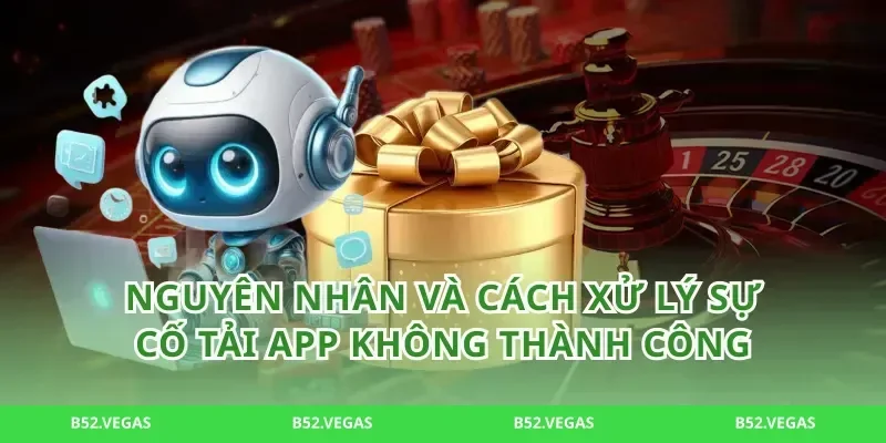 Nguyên nhân và cách xử lý sự cố tải app không thành công