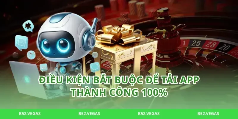 Điều kiện bắt buộc để tải app thành công 100%