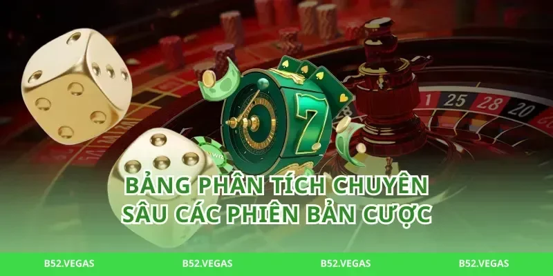 Bảng Phân Tích Chuyên Sâu Các Phiên Bản Cược