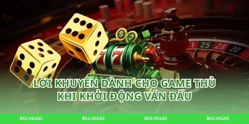Lời Khuyên Dành Cho Game Thủ Khi Khởi Động Ván Đấu