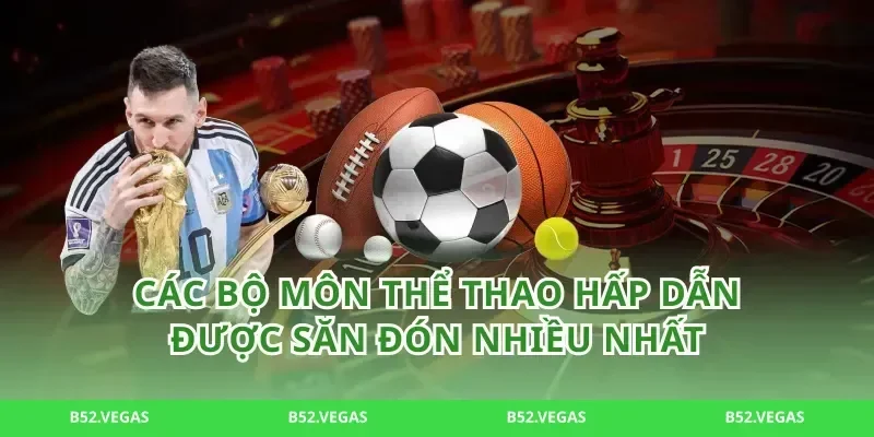 Các bộ môn thể thao hấp dẫn được săn đón nhiều nhất
