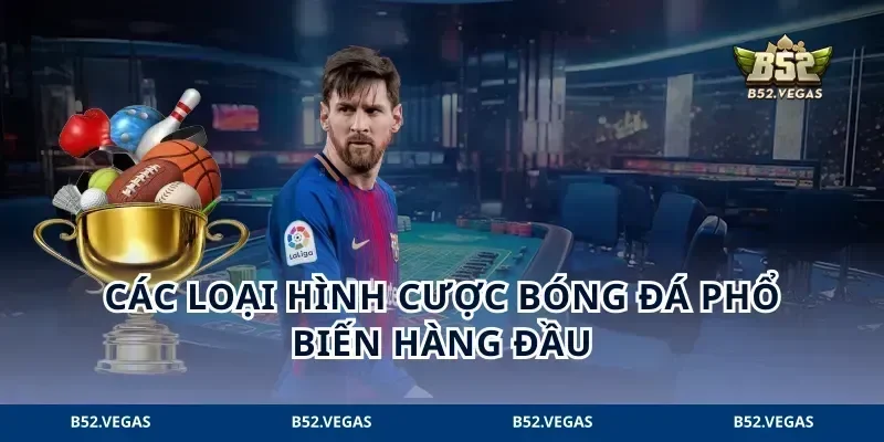 Các loại hình cược bóng đá phổ biến hàng đầu
