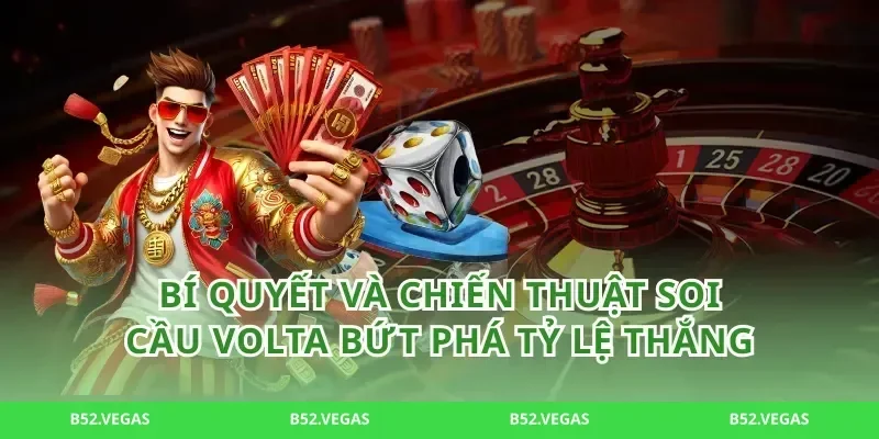 Bí quyết và chiến thuật soi cầu Volta bứt phá tỷ lệ thắng