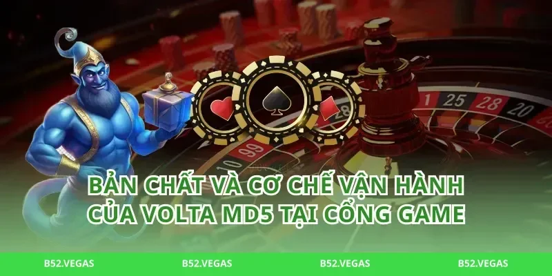 Bản chất và cơ chế vận hành của Volta MD5 tại cổng game