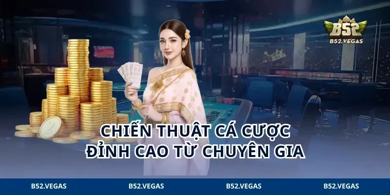 Chiến thuật cá cược đỉnh cao từ chuyên gia